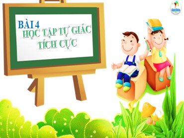 Bài giảng Giáo dục công dân Lớp 7 (Sách Cánh diều) - Bài 4 Học tập tự giác tích cực - Năm học 2022-2023